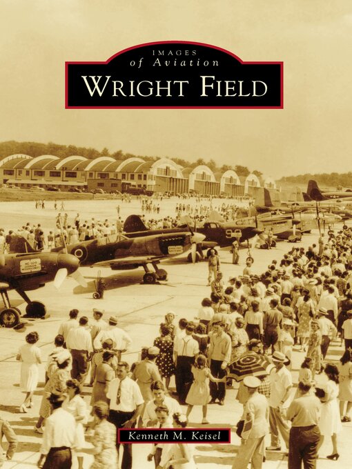Title details for Wright Field by Kenneth M. Keisel - Available